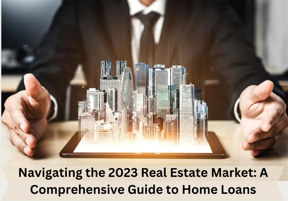 A Comprehensive Guide to Home Loans | Real Estate Market Insights